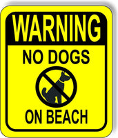 WARNING NO DOGS ON BEACH YELLOW CROSSED Metal Aluminum composite sign