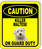 CAUTION KILLER MALTESE ON GUARD DUTY Metal Aluminum Composite Sign