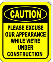 CAUTION Please Excuse Appearance While We're Under Construction Composite Sign