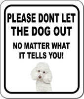 PLEASE DONT LET THE DOG OUT Poodle Metal Aluminum Composite Sign