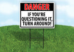 DANGER IF YOUR QUESTIONING TURN AROUND Yard Sign with Stand LAWN SIGN