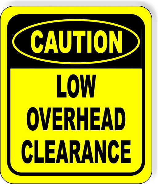 CAUTION Low Overhead Clearance METAL Aluminum Composite OSHA SAFETY Sign