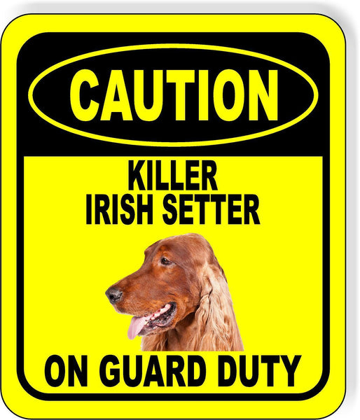CAUTION KILLER IRISH SETTER ON GUARD DUTY Metal Aluminum Composite Sign