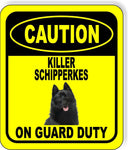CAUTION KILLER SCHIPPERKES ON GUARD DUTY Metal Aluminum Composite Sign