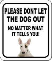 PLEASE DONT LET THE DOG OUT NMW Bull Terrier Metal Aluminum Composite Sign