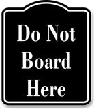 Do Not Board Here BLACK Aluminum Composite Sign
