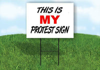 This is MY protest sign Yard Sign Road with Stand LAWN SIGN