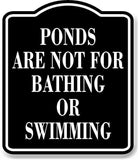 Ponds Are Not For Bathing Or Swimming BLACK Aluminum Composite Sign