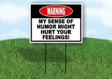 Warning My Sense of Humor Might Hurt Your Fe Yard Sign Road with Stand LAWN SIGN