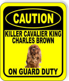 CAUTION KILLER CAVALIER KING CHARLES BROWN ON GUARD DUTY Aluminum Composite Sign