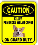 CAUTION KILLER PEMBROKE WELSH CORGI ON GUARD DUTY Metal Aluminum Composite Sign