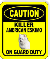 CAUTION KILLER AMERICAN ESKIMO ON GUARD DUTY Metal Aluminum Composite Sign