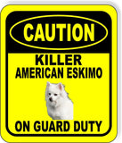 CAUTION KILLER AMERICAN ESKIMO ON GUARD DUTY Metal Aluminum Composite Sign