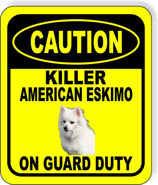 CAUTION KILLER AMERICAN ESKIMO ON GUARD DUTY Metal Aluminum Composite Sign