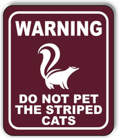 WARNING DO NOT PET THE STRIPED CATS SKUNK TRAIL Metal Aluminum composite sign