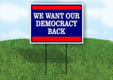 We want our democracy back Yard Sign with Stand LAWN SIGN