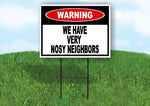 WARNING HAVE VERY NOSY NEIGHBORS 18inx24in Yard Road Sign w/ Stand