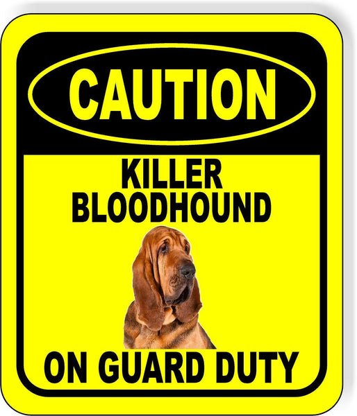 CAUTION KILLER BLOODHOUND ON GUARD DUTY Metal Aluminum Composite Sign