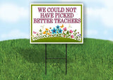 TEACHER APPRECIATION NOT PICKED BETTER 18inx24in Yard Road Sign w/ Stand
