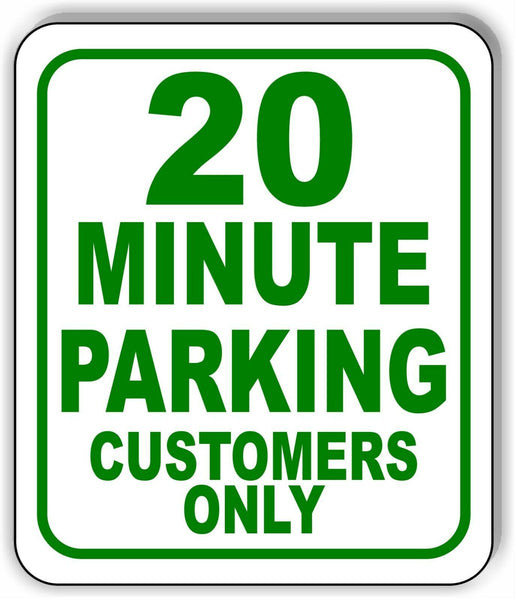20 Minute Parking customers only Metal Aluminum Composite Sign