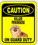 CAUTION KILLER PEKINGESE ON GUARD DUTY Metal Aluminum Composite Sign