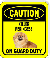 CAUTION KILLER PEKINGESE ON GUARD DUTY Metal Aluminum Composite Sign