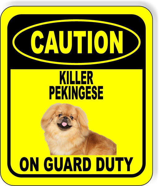 CAUTION KILLER PEKINGESE ON GUARD DUTY Metal Aluminum Composite Sign
