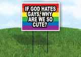 IF GOD HATES GAYS why are we so cute Yard Sign ROAD SIGN with Stand LAWN POSTER