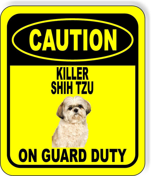 CAUTION KILLER SHIH TZU ON GUARD DUTY Metal Aluminum Composite Sign