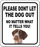 PLEASE DONT LET THE DOG Pointers German Wirehaired Metal Aluminum Composite Sign