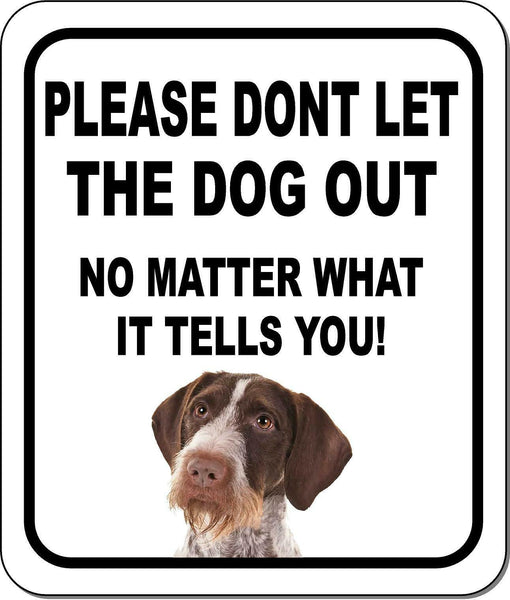 PLEASE DONT LET THE DOG Pointers German Wirehaired Metal Aluminum Composite Sign