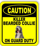 CAUTION KILLER BEARDED COLLIE ON GUARD DUTY Metal Aluminum Composite Sign