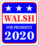 WALSH FOR PRESIDENT 2020 Metal Aluminum composite sign