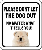 PLEASE DONT LET THE DOG OUT  Chow Chow Metal Aluminum Composite Sign
