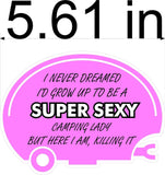 I never dreamed Id grow up to be a super sexy camping lady Magnet bumber sticker