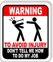 Warning to avoid injury don't tell me how to do my job metal outdoor sign