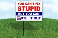 YOU CAN'T FIX STUPID BUT YOU CAN VOTE IT OUT TRUMP Yard Sign ROAD SIGN w stand