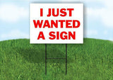 I JUST WANTED A SIGN Plastic Yard Sign ROAD SIGN with Stand
