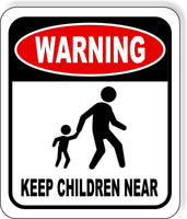 WARNING KEEP CHILDREN NEAR Metal Aluminum composite sign