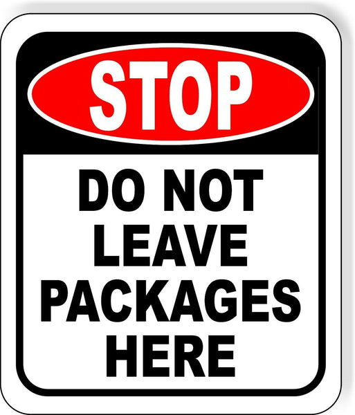 STOP DO NOT LEAVE PACKAGES HERE Metal Aluminum composite sign