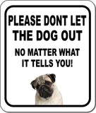 PLEASE DONT LET THE DOG OUT Pug Metal Aluminum Composite Sign