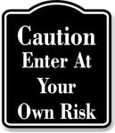 Caution  Enter at your own risk BLACK Aluminum Composite Sign