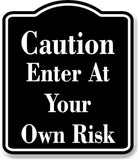 Caution  Enter at your own risk BLACK Aluminum Composite Sign