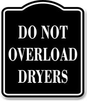 Do Not Overload Dryers BLACK Aluminum Composite Sign