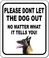 PLEASE DONT LET THE DOG OUT NMW Belgian Sheepdog Metal Aluminum Composite Sign