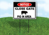 NOTICE CLOSE GATE PIG IN AREA Yard Sign Road with Stand LAWN SIGN