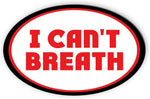 I Cant Breath Magnetic Bumper Sticker oval 5.5"x3.5"