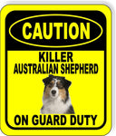 CAUTION KILLER AUSTRALIAN SHEPHERD ON GUARD DUTY Metal Aluminum Composite Sign