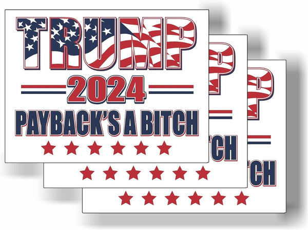 3 Pack Eco Trump 2024 Paybacks Bitch Yard Bumper Magnet 4 in x 3 in