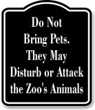 Do Not Bring Pets they may disturb animals zoo  black Aluminum Composite Sign